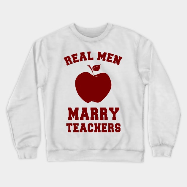 Real Men Marry Teachers Crewneck Sweatshirt by POD Anytime